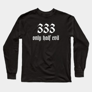 333 Only Half Evil Long Sleeve T-Shirt